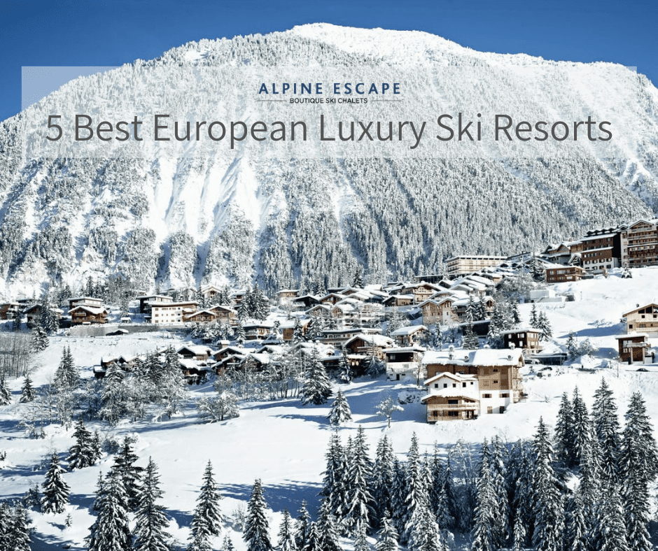 Five Best European Luxury Ski Resorts | Alpine Escape